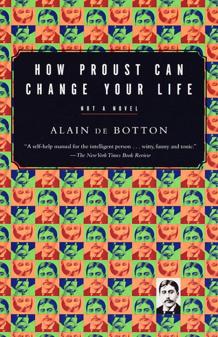 How Proust Can Change Your Life - Proust Có Thể Thay Đổi Cuộc Đời Bạn Như Thế Nào