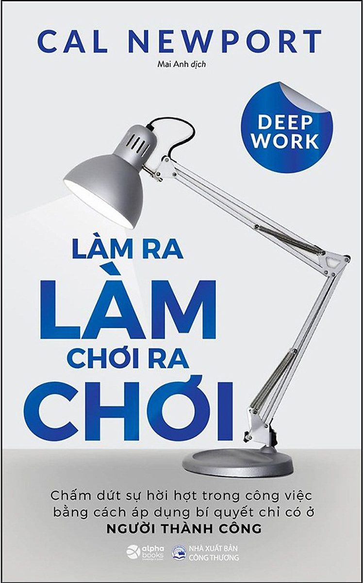 Deep Work - Làm Ra Làm, Chơi Ra Chơi