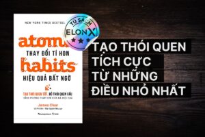 Atomic Habits (Thay Đổi Tí Hon Hiệu Quả Bất Ngờ): Cách tạo ra thói quen tích cực từ những điều nhỏ nhất