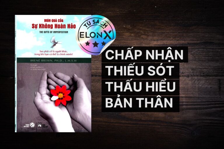 "The Gifts Of Imperfection" (Món Quà Của Sự Không Hoàn Hảo) - Brené Brown: Chấp nhận thiếu sót, thấu hiểu bản thân và sống toàn tâm toàn ý