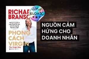 The Virgin Way (Phong Cách Virgin) - Richard Branson: Nguồn cảm hứng cho những ai khao khát kinh doanh và làm chủ cuộc đời